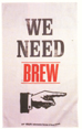 We need brew, Tea Towel